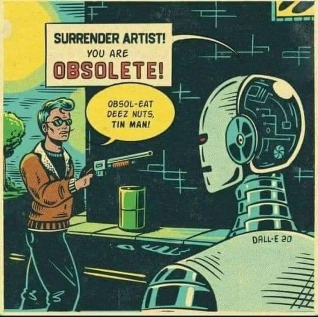 This meme is a play on the classic "You're getting old" joke, but with a sci-fi twist. The image shows a robot who is being told that it's "obsolete" by a human, with the robot responding with a clever insult. The text in the image reads: "Surrender Artist! You are Obsolete! Obsolet-Eat Deez Nuts, Tin Man!"